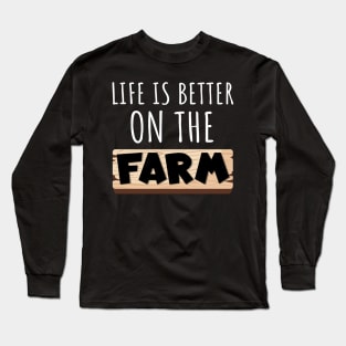 Life Is Better on the Farm Long Sleeve T-Shirt